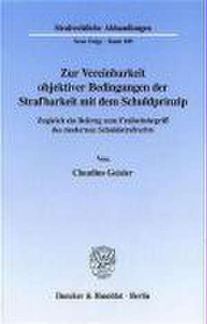 Zur Vereinbarkeit objektiver Bedingungen der Strafbarkeit mit dem Schuldprinzip. de Claudius Geisler