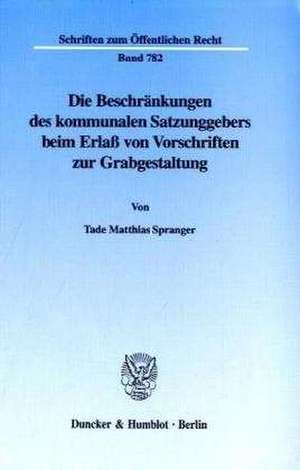 Die Beschränkungen des kommunalen Satzungsgebers beim Erlaß von Vorschriften zur Grabgestaltung. de Tade Matthias Spranger