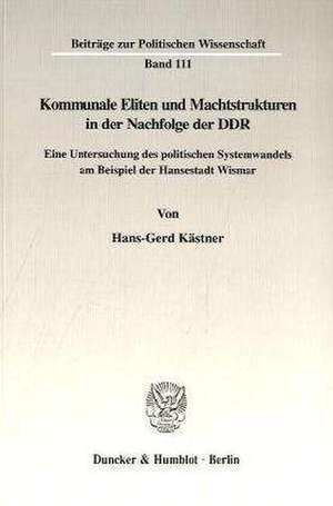 Kommunale Eliten und Machtstrukturen in der Nachfolge der DDR. de Hans-Gerd Kästner