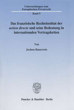 Das französische Rechtsinstitut der ¿action directe¿ und seine Bedeutung in internationalen Vertragsketten. de Jochen Bauerreis