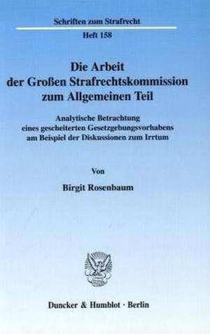 Die Arbeit der Großen Strafrechtskommission zum Allgemeinen Teil de Birgit Rosenbaum