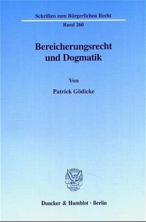 Bereicherungsrecht und Dogmatik. de Patrick Gödicke