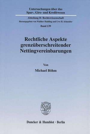 Rechtliche Aspekte grenzüberschreitender Nettingvereinbarungen de Michael Böhm