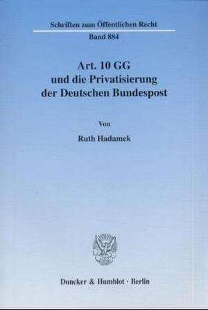 Art. 10 GG und die Privatisierung der Deutschen Bundespost de Ruth Hadamek