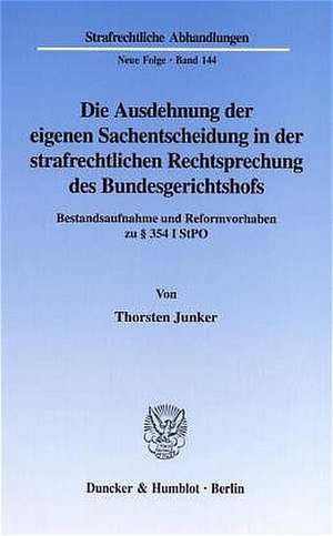 Die Ausdehnung der eigenen Sachentscheidung in der strafrechtlichen Rechtsprechung des Bundesgerichtshofs. de Thorsten Junker