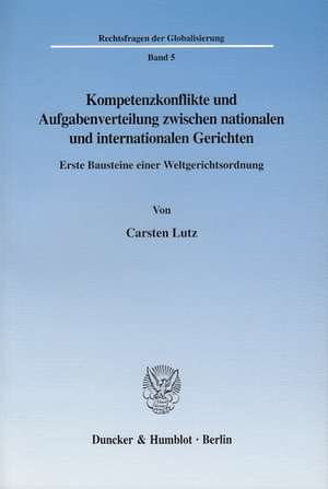 Kompetenzkonflikte und Aufgabenverteilung zwischen nationalen und internationalen Gerichten de Carsten Lutz