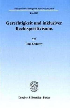 Gerechtigkeit und inklusiver Rechtspositivismus de Lilja Székessy