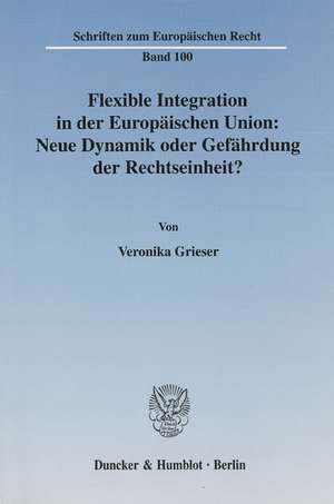 Flexible Integration in der Europäischen Union de Veronika Grieser