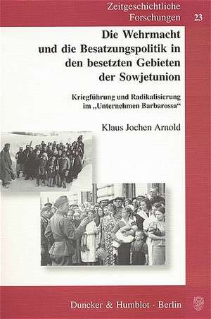 Die Wehrmacht und die Besatzungspolitik in den besetzten Gebieten der Sowjetunion. de Klaus Jochen Arnold