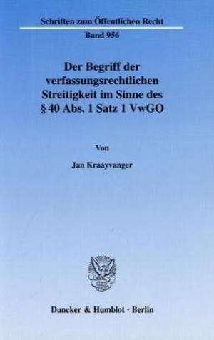 Der Begriff der verfassungsrechtlichen Streitigkeit im Sinne des § 40 Abs. 1 Satz 1 VwGO de Jan Kraayvanger