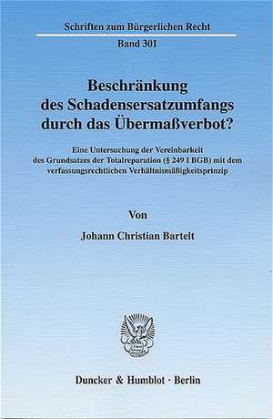 Beschränkung des Schadensersatzumfangs durch das Übermassverbot? de Johann Christian Bartelt