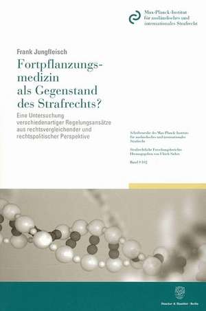 Fortpflanzungsmedizin als Gegenstand des Strafrechts? de Frank Jungfleisch