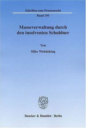 Masseverwaltung durch den insolventen Schuldner de Silke Wehdeking