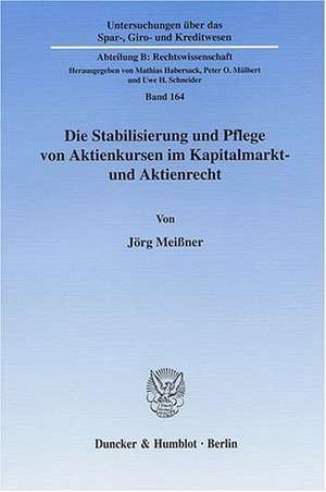 Die Stabilisierung und Pflege von Aktienkursen im Kapitalmarkt- und Aktienrecht de Jörg Meißner