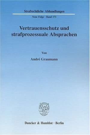 Vertrauensschutz und strafprozessuale Absprachen de André Graumann