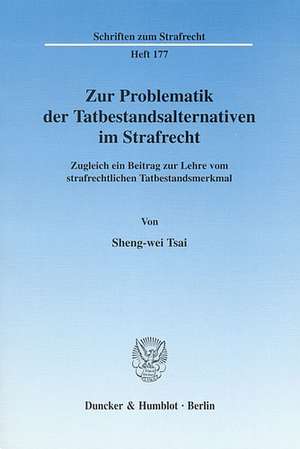 Zur Problematik der Tatbestandsalternativen im Strafrecht de Sheng-wei Tsai