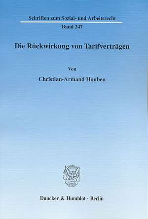 Die Rückwirkung von Tarifverträgen de Christian-Armand Houben