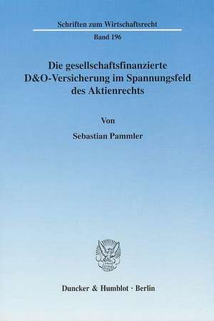 Die gesellschaftsfinanzierte D&O-Versicherung im Spannungsfeld des Aktienrechts de Sebastian Pammler