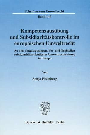 Kompetenzausübung und Subsidiaritätskontrolle im europäischen Umweltrecht de Sonja Eisenberg