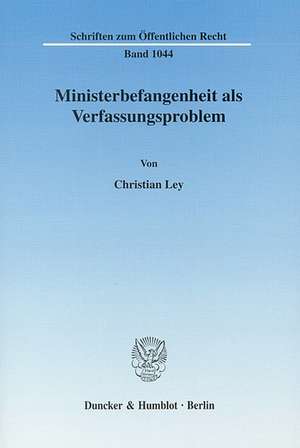 Ministerbefangenheit als Verfassungsproblem de Christian Ley