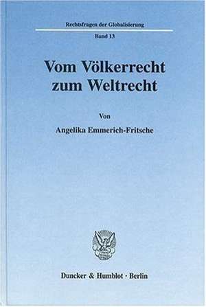 Vom Völkerrecht zum Weltrecht de Angelika Emmerich-Fritsche