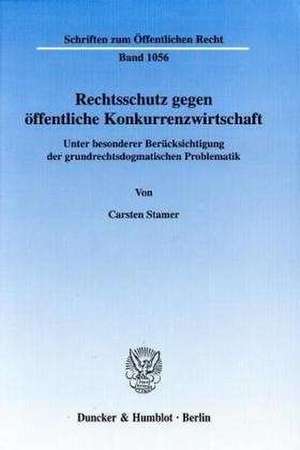 Rechtsschutz gegen öffentliche Konkurrenzwirtschaft de Carsten Stamer