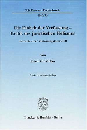 Die Einheit der Verfassung - Kritik des juristischen Holismus de Friedrich Müller