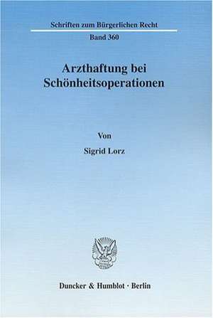 Arzthaftung bei Schönheitsoperationen de Sigrid Lorz