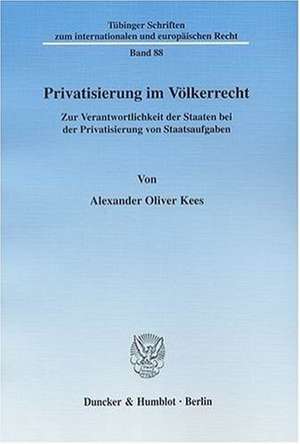 Privatisierung im Völkerrecht de Alexander Oliver Kees