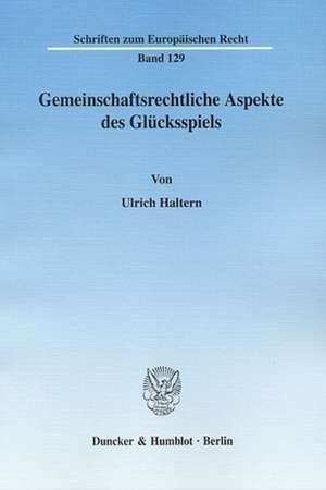 Gemeinschaftsrechtliche Aspekte des Glücksspiels de Ulrich Haltern