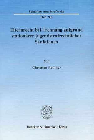 Elternrecht bei Trennung aufgrund stationärer jugendstrafrechtlicher Sanktionen de Christian Reuther