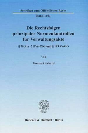 Die Rechtsfolgen prinzipaler Normenkontrollen für Verwaltungsakte de Torsten Gerhard