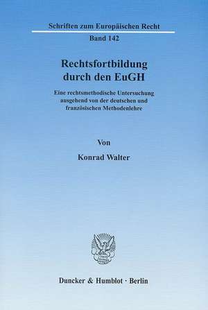 Rechtsfortbildung durch den EuGH. de Konrad Walter