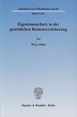 Eigentumsschutz in der gesetzlichen Rentenversicherung de Jörg Adam