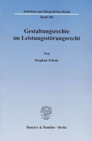 Gestaltungsrechte im Leistungsstörungsrecht de Stephan Scholz