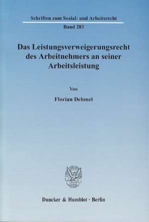 Das Leistungsverweigerungsrecht des Arbeitnehmers an seiner Arbeitsleistung de Florian Dehmel