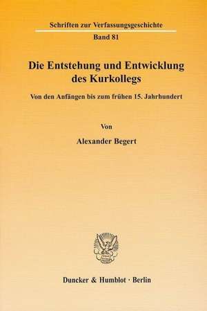 Die Entstehung und Entwicklung des Kurkollegs de Alexander Begert