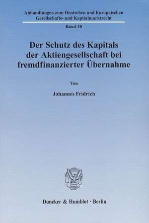 Der Schutz des Kapitals der Aktiengesellschaft bei fremdfinanzierter Übernahme de Johannes Fridrich