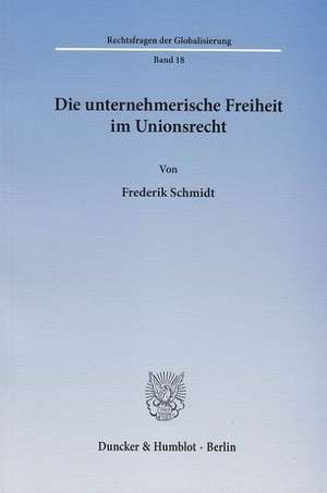 Die unternehmerische Freiheit im Unionsrecht. de Frederik Schmidt