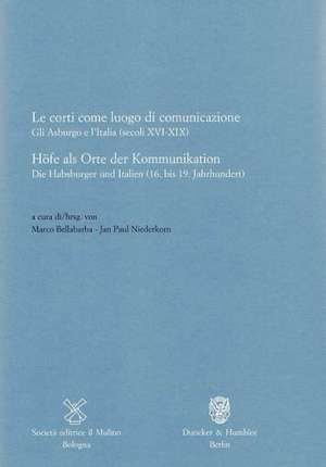 Höfe als Orte der Kommunikation / Le corti come luogo di comunicazione de Marco Bellabarba