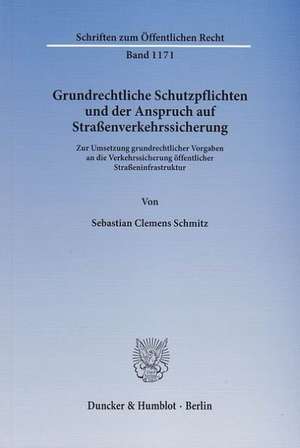 Grundrechtliche Schutzpflichten und der Anspruch auf Straßenverkehrssicherung de Sebastian Clemens Schmitz