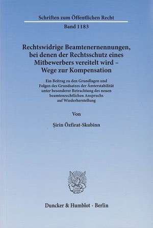 Rechtswidrige Beamtenernennungen, bei denen der Rechtsschutz eines Mitbewerbers vereitelt wird - Wege zur Kompensation de Sirin Özfirat-Skubinn