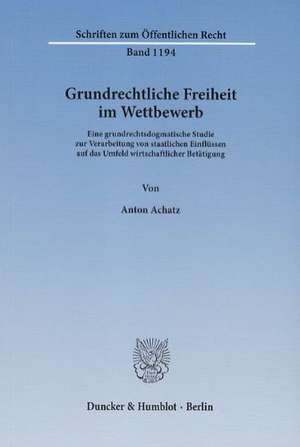 Grundrechtliche Freiheit im Wettbewerb de Anton Achatz