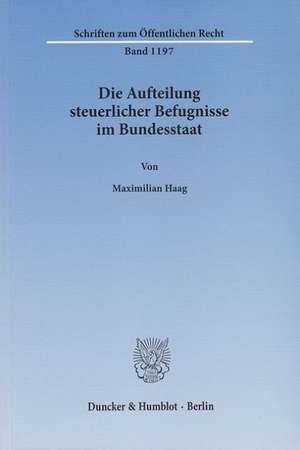 Die Aufteilung steuerlicher Befugnisse im Bundesstaat de Maximilian Haag