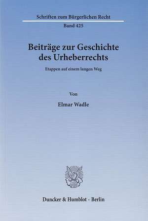 Beiträge zur Geschichte des Urheberrechts de Elmar Wadle