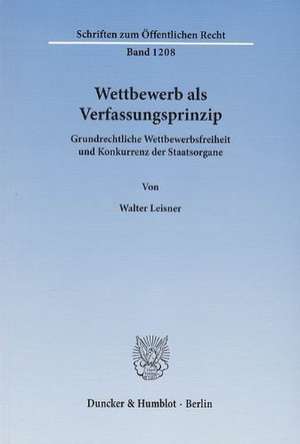 Wettbewerb als Verfassungsprinzip de Walter Leisner