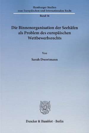 Die Binnenorganisation der Seehäfen als Problem des europäischen Wettbewerbsrechts de Sarah Dwertmann