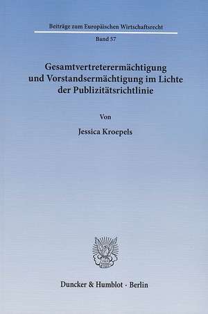 Gesamtvertreterermächtigung und Vorstandsermächtigung im Lichte der Publizitätsrichtlinie de Jessica Kroepels