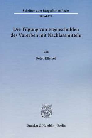 Die Tilgung von Eigenschulden des Vorerben mit Nachlassmitteln de Peter Ellefret