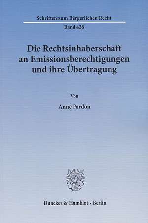 Die Rechtsinhaberschaft an Emissionsberechtigungen und ihre Übertragung de Anne Pardon